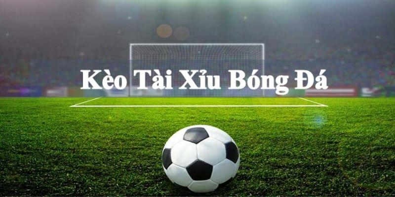 Kèo tài xỉu bóng đá là loại kèo chính.